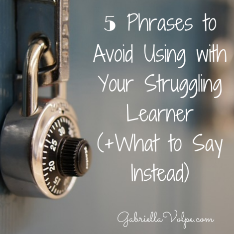 5 Phrases To Avoid Using With Your Struggling Learner (+ What To Say ...