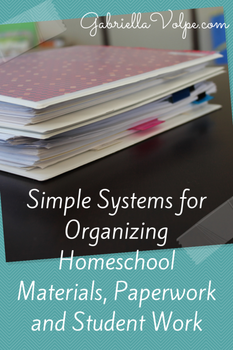 Simple Systems for Organizing Homeschool Materials, Paperwork and Student Work