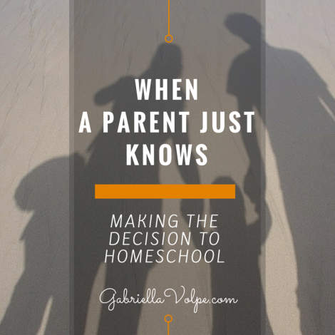 When a Parent Just Knows: Making the Decision to Homeschool | GABRIELLA ...